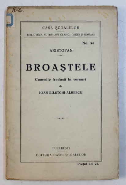 BROASTELE de ARISTOFAN , COMEDIE TRADUSA IN VERSURI de IOAN BILETCHI ALBESCU , 1925