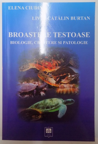 BROASTELE TESTOASE , BIOLOGIE , CRESTERE SI PATOLOGIE de ELENA CIUDIN , LIVIU CATALIN BURTAN 2002