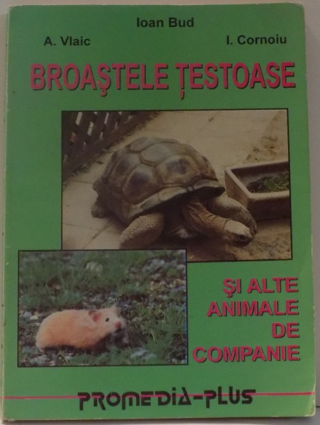 BROASTELE TESTOASE SI ALTE ANIMALE DE COMPANIE de IOAN BUD...I. CORNOIU