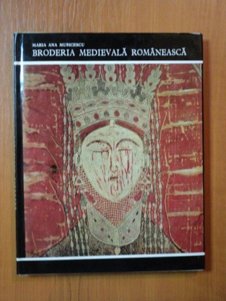 BRODERIA MEDIEVALA ROMANEASCA de MARIA ANA MUSICESCU , 1969