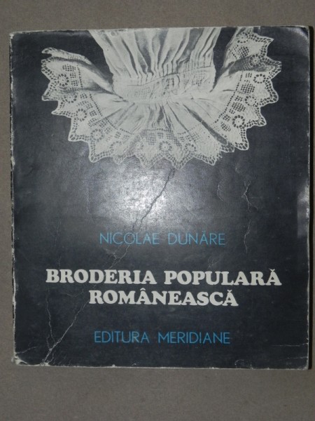 BRODERIA POPULARA ROMANEASCA de NICOLAE DUNARE  1985