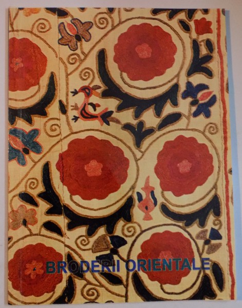 BRODERII ORIENTALE , CATALOG de ISABELA ALEXANDRA BELDESCU , DECEMBRIE 2001-MARTIE 2002