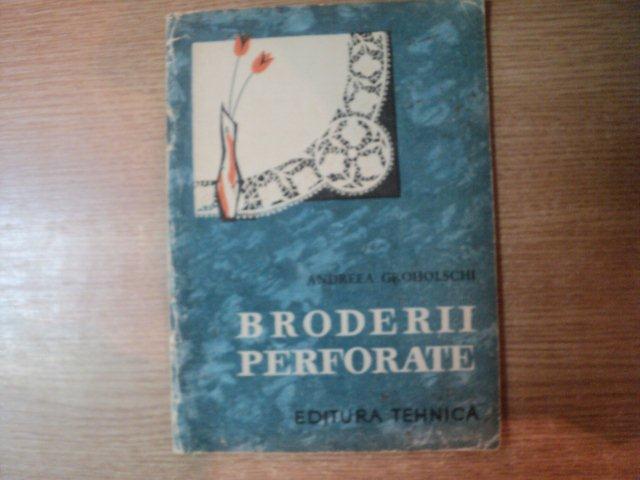 BRODERII PERFORATE de ANDREEA GROHOLSCHI , Bucuresti 1965