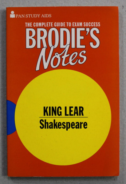 BRODIE ' S NOTES ON WILLIAM SHAKESPEARE 'S '' KING LEAR '' by PETER WASHINGTON , THE  COMPLETE GUIDE TO EXAM SUCCESS , 1985