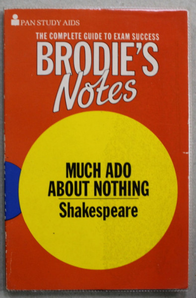 BRODIE 'S NOTES ON WILLIAM SHAKESPEARE 'S '' MUCH ADO ABOUT NOTHING by GRAHAM HANDLEY , 1985