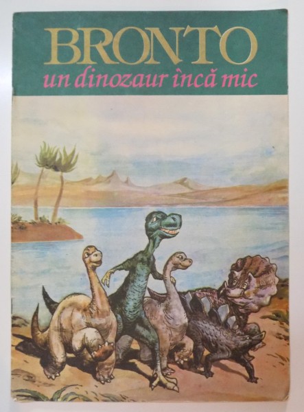 BRONTO , UN  DINOZAUR INCA MIC de VALENTIN NICOLAU , ILUSTRATII de ROMEO VOINESCU , 1994