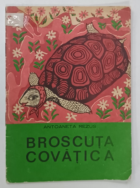 BROSCUTA  COVATICA de ANTOANETA REZUS , ilustratii de FLORICA APOSTOL, 1969