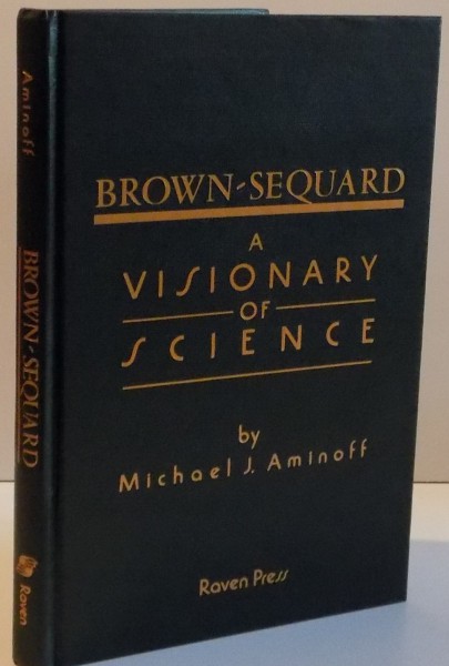 BROWN-SEQUARD A VISIONARY OF SCIENCE , 1993