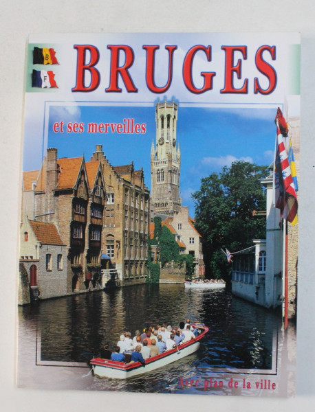 BRUGES ET SES MERVEILLES  -  AVEC PLAN DE LA VILLE , ANII '2000