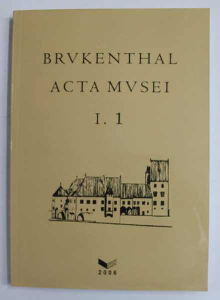 BRUKENTHAL ACTA MUSEI I.1, redactor coordonator ADRIAN GEORGESCU , 2006, PREZINTA HALOURI DE APA