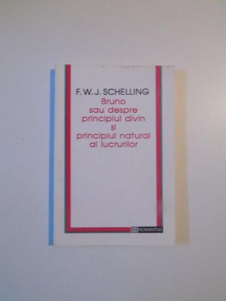 BRUNO SAU DESPRE PRINCIPIUL DIVIN SI PRINCIPIUL NATURAL AL LUCRURILOR de F.W.J. SCHELLING , 1995 , MINIMA UZURA