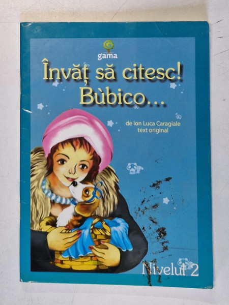 BUBICO ...de ION LUCA CARAGIALE , TEXT ORIGINAL , SERIA ' INVAT SA CITESC ! ' , NIVELUL 2 , 2009 , PREZINTA PETE SI URME DE UZURA