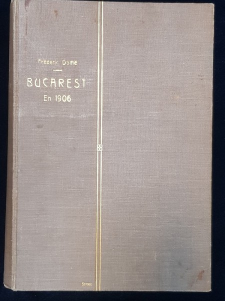 BUCAREST EN 1906, FREDERIC DAME, BUCURESTI 1907