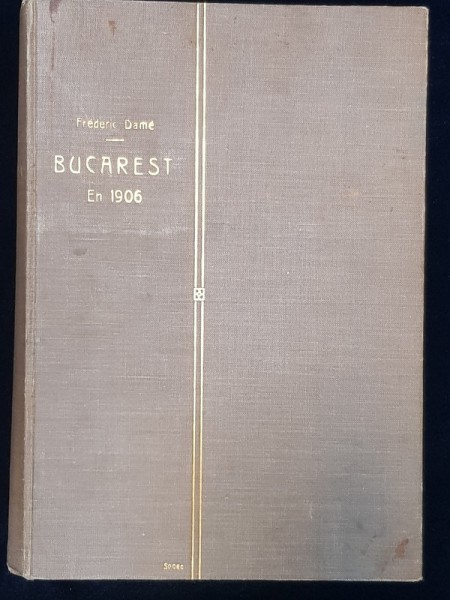 BUCAREST EN 1906, FREDERIC DAME, BUCURESTI 1907