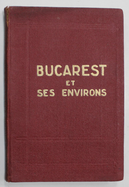 BUCAREST ET SES ENVIRONS par O. N. GRECEANU , PREMIERE EDITION , 1928 , DEDICATIE *