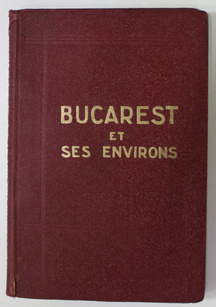 BUCAREST ET SES ENVIRONS par O.N. GRECEANO , AVEC 2 CARTES ET 12 PLANS , PREMIERE EDITION , 1928