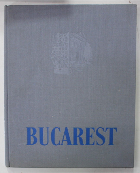 BUCAREST , photos AUREL BAUH , 1957, ALBUM DE FOTOGRAFIE , TEXT IN LIMBA FRANCEZA