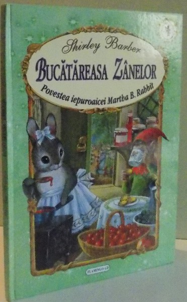 BUCATAREASA ZANELOR , POVESTEA IEPUROAICEI MARTHA B. RABBIT de SHIRLEY BARBER , 2007