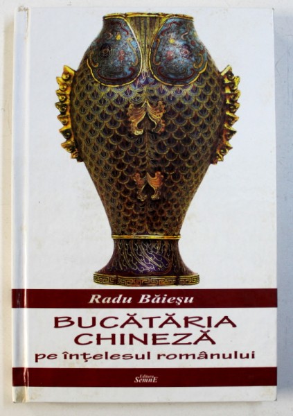 BUCATARIA CHINEZA PE INTELESUL ROMANULUI de RADU BAIESU, 2011