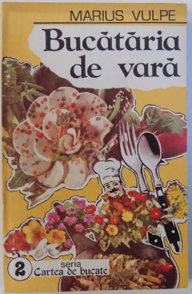 BUCATARIA DE VARA de MARIUS VULPE , SERIA CARTEA DE BUCATE NR. 2 , 1993