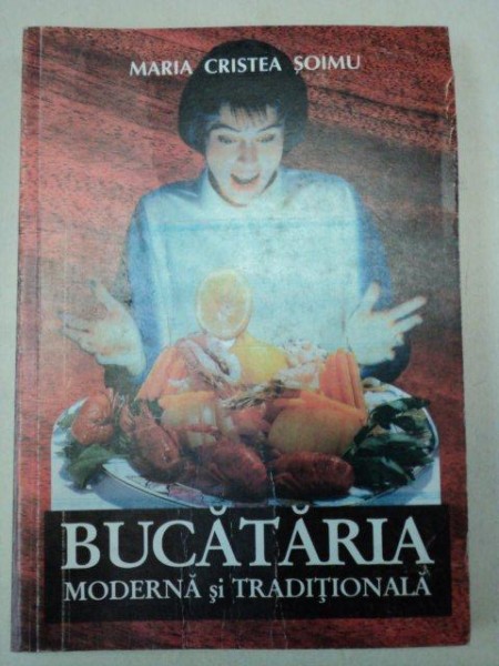BUCATARIA MODERNA SI TRADITIONALA -MARIA CRISTEA SOIMU, BUC.1998
