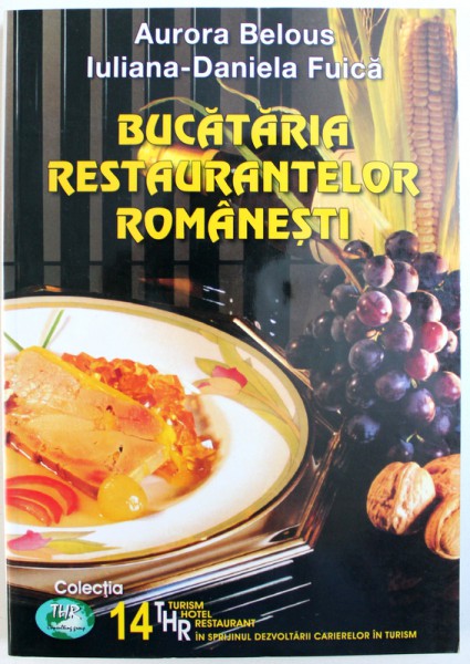 BUCATARIA RESTAURANTELOR ROMANESTI de AURORA BELOUS si IULIANA-DANIELA FUICA, 2003