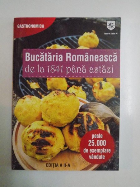 BUCATARIA ROMANEASCA DE LA 1841 PANA ASTAZI  de PATRICIA ALEXANDRA POP , EDITIA A II A 2014