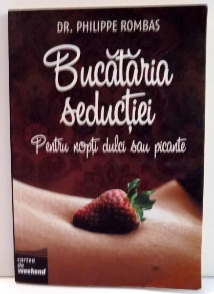 BUCATARIA SEDUCTIEI, PENTRU NOPTI DULCI SAU PICANTE de DR. PHILIPPE ROMBAS , 2007