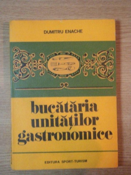 BUCATARIA UNITATILOR GASTRONOMICE   DUMITRU ENACHE