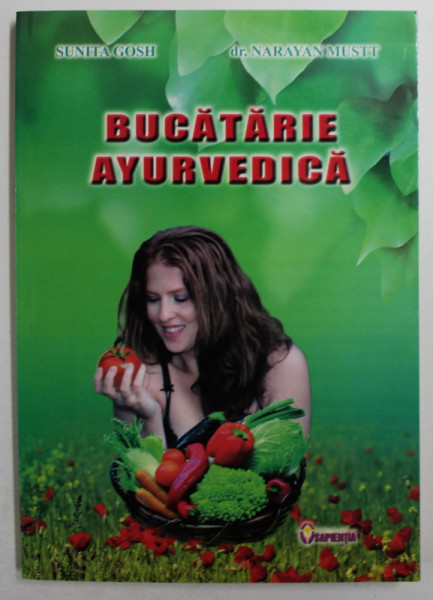 BUCATARIE AYURVEDICA de SUNITA GOSH si NARAYAN MUSTT , 2010