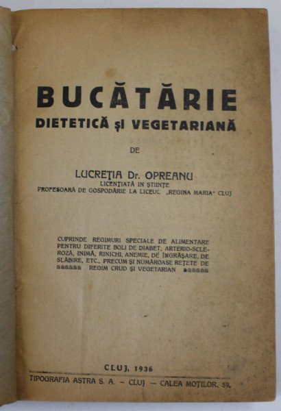 BUCATARIE DIETETICA SI VEGETARIANA de LUCRETIA  Dr. OPREANU , 1936