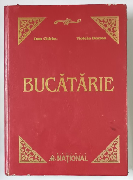 BUCATARIE , EDITIA A II - A COMPLETATA SI REVIZUITA de DAN CHIRIAC si VIOLETA BORZEA , 2006 * PREZINTA PETE SI URME DE UZURA