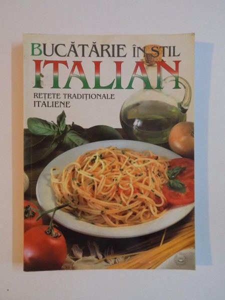 BUCATARIE IN STIL ITALIAN , RETETE TRADITIONALE ITALIENE , 2003
