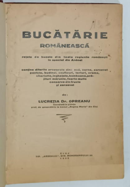 BUCATARIE ROMANEASCA , RETETE ..DIN TOATE REGIUNILE ROMANESTI , IN SPECIAL DIN ARDEAL  de LUCRETIA Dr. OPREANU , 1935