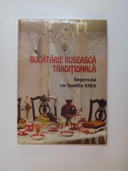 BUCATARIE RUSEASCA TRADITIONALA , IMPREUNA CU FAMILIA KIRA , INVATATI CUM SA GATITI RUSESTE CU MAESTRUL BUCATAR KIRA , 2002