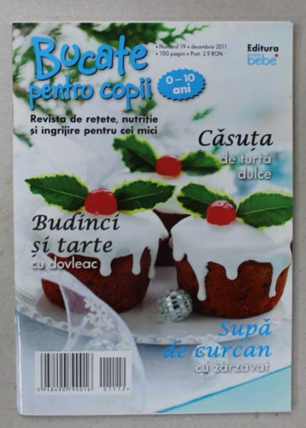 BUCATE PENTRU COPII , REVISTA DE RETETE , NUTRITIE SI INGRIJIRE PENTRU CEI MICI , NR. 19 , DECEMBRIE  , 2011