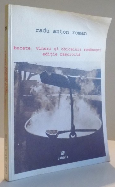 BUCATE , VINURI SI OBICEIURI ROMANESTI - EDITIE RASCROITA de RADU ANTON ROMAN , 2006