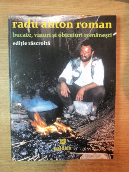 BUCATE , VINURI SI OBICEIURI ROMANESTI , EDITIE RASCROITA de RADU ANTON ROMAN , 2006