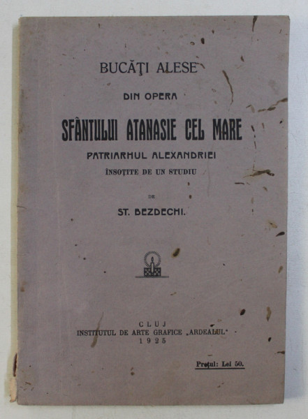 BUCATI ALESE DIN OPERA SF. ATANASIE CEL MARE , PATRIARHUL ALEXANDRIEI de ST. BEZDECHI , 1925