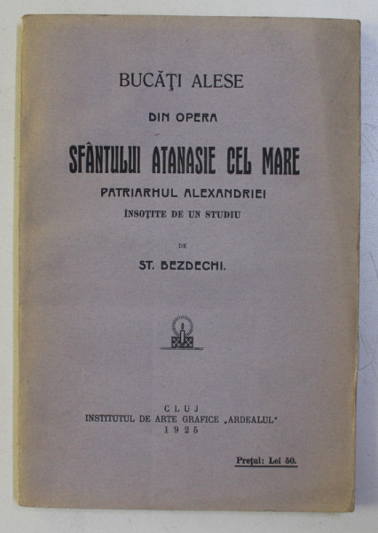 BUCATI ALESE DIN OPERA SF. ATANASIE CEL MARE - PATRIARHUL ALEXANDRIEI - INSOTITE DE UN STUDIU de ST. BEZDECHI , 1925