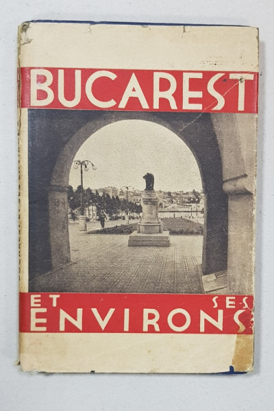 BUCHAREST ET SES ENVIRONS, GHIDUL BUCURESTIULUI CU IMPREJURIMILE, 1936