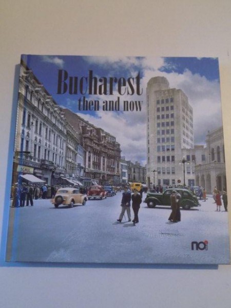 BUCHAREST THEN AND NOW