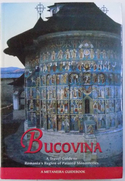 BUCOVINA  - A TRAVEL GUIDE TO ROMANIA ' S REGION OF PAINTED MONASTERIES , editor MAARIT ELO - VALENTE , 2005