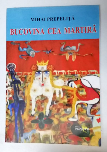 BUCOVINA CEA MARTIRA de MIHAI PREPELITA , 2006 , DEDICATIE * , PREZINTA PETE SI HALOURI DE APA *