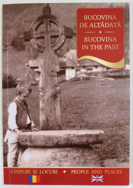 BUCOVINA DE ALTADATA /  BUCOVINA IN THE PAST , EDITIE BILINGVA ROMANA - ENGLEZA , 2018
