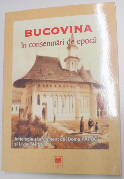 BUCOVINA IN CONSEMNARI DE EPOCA de DOINA PAPUC SI LIVIU PAPUC , 2009