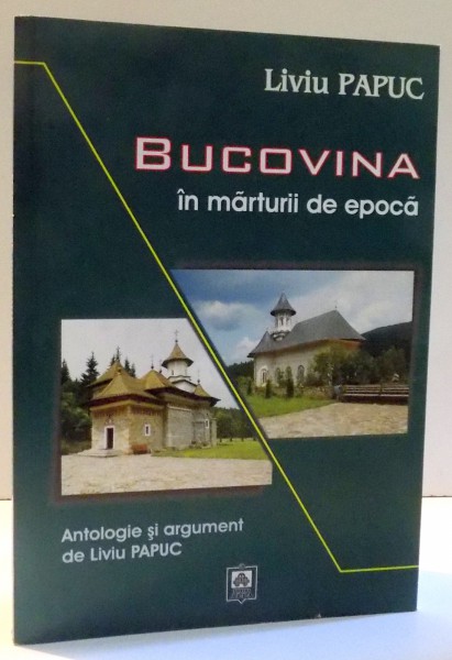 BUCOVINA IN MARTURII DE EPOCA de LIVIU PAPUC , 2010