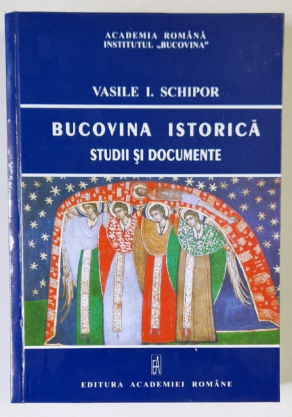 BUCOVINA ISTORICA , STUDII SI DOCUMENTE de VASILE I. SCHIPOR , 2007