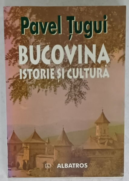 BUCOVINA , ISTORIE SI CULTURA de PAVEL TUGUI , 2002 , DEDICATIE *