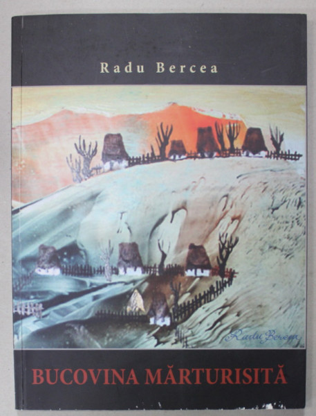 BUCOVINA MARTURISITA de RADU BERCEA , ALBUM DE ARTA , 2013, DEDICATIE *